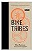Bike Tribes: A Field Guide to North American Cyclists