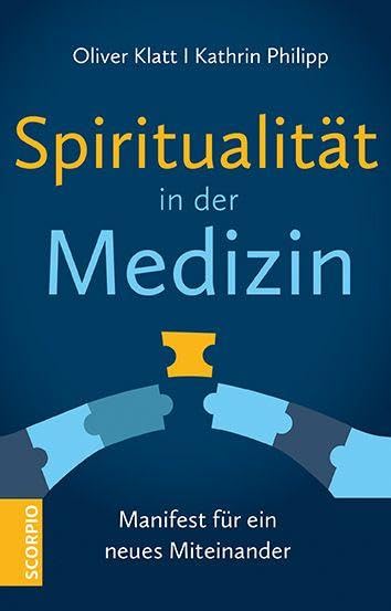 Spiritualität in der Medizin: Manifest für ein neues Miteinander