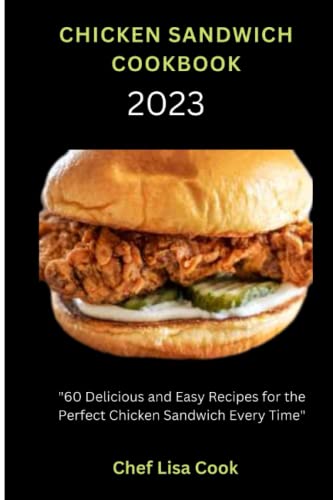 CHICKEN SANDWICH COOKBOOK: "60 Delicious and Easy Recipes for the