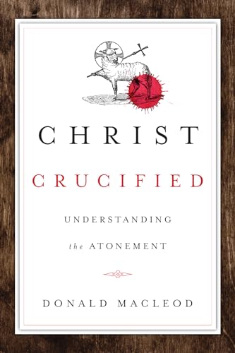 Cover of Christ Crucified: Understanding the Atonement