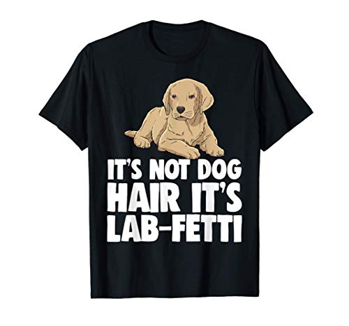 Its Not Dog Hair Its Lab Fetti TShirts Labrador Lover Camiseta