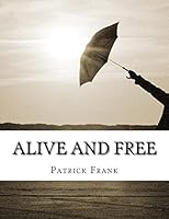 Alive and Free: A sequence of poetry and Prose-Poetry, 2014 1503322017 Book Cover