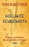 Adelante pensionista: Historia y memorias de un jubilado en Vizcaya