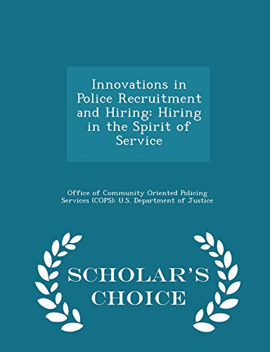 Innovations in Police Recruitment and Hiring: Hiring in the Spirit of Service - Scholar's Choice Edition