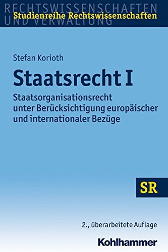 Staatsrecht I: Staatsorganisationsrecht unter Berücksichtigung europäischer und internationaler Be
