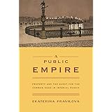 A Public Empire: Property and the Quest for the Common Good in Imperial Russia (English Edition)