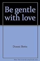 Be gentle with love 0890872295 Book Cover