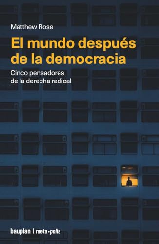 El mundo después de la democracia: Cinco pensadores de la derecha radical: 14 (metapolis)