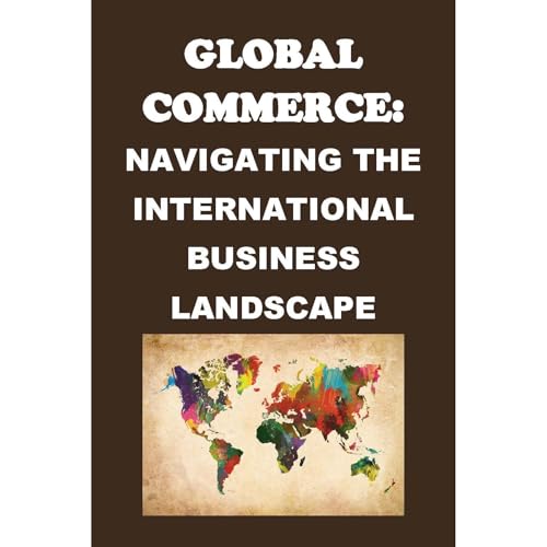 Global Commerce: Navigating the International Business Landscape by Philip Martin McCaulay episode artwork