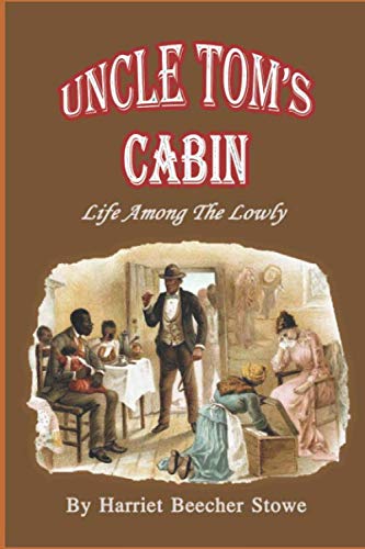 Uncle Tom’s Cabin: Life Among The Lowly