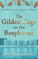 The Gilded Cage on the Bosphorus: The Ottomans - The Story of a Family 1916361404 Book Cover