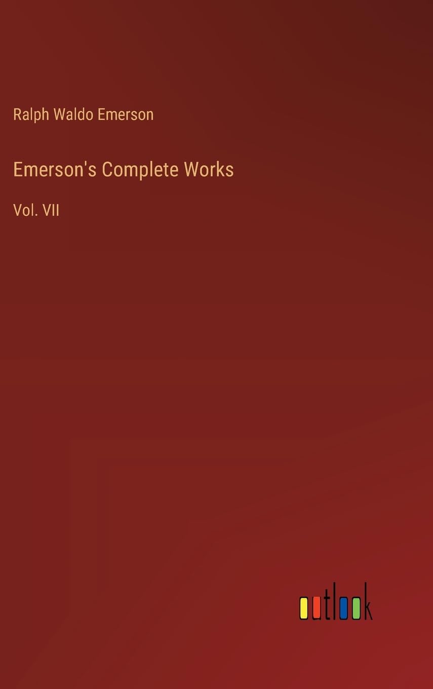 Emerson's Complete Works: Vol. VII