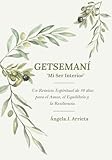  Getsemani \'Mi Ser Interior\': Un Reinicio Espiritual de 30 días para El Amor, El Equilibrio y La Resiliencia