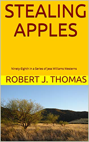 STEALING APPLES: Ninety-Eighth in a Series of Jess Williams Westerns ( STEALING APPLES: Ninety-Eighth in a Series of Jess Williams Westerns (
