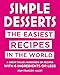 Simple Desserts: The Easiest Recipes in the World
