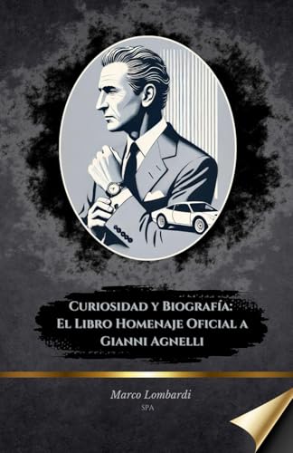 Curiosidad y Biografía: El Libro Homenaje Oficial a Gianni Agnelli: El icono italiano que cambió el mundo de los negocios y el lujo