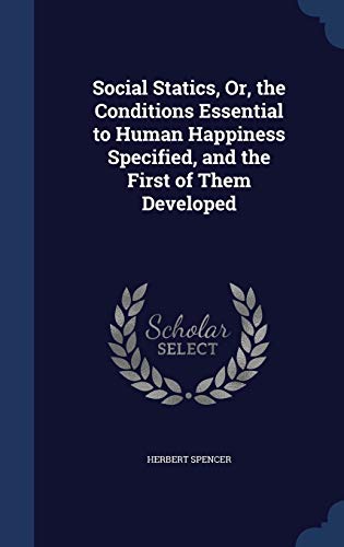 Social Statics, Or, the Conditions Essential to... 129892782X Book Cover