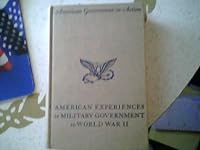 American Experiences in Military Government in World War II B0000EEKE9 Book Cover