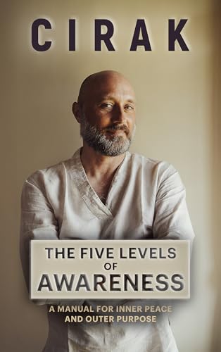 The Five Levels of Awareness: A Manual for Inner Peace and Outer Purpose