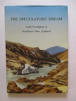 The Speculators' Dream : Gold Dredging in Southern New Zealand.