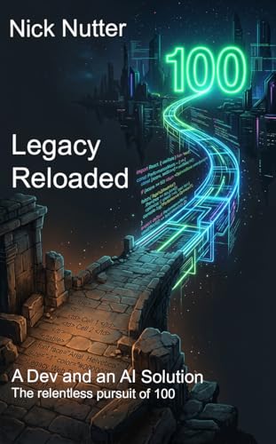  Legacy Reloaded: A dev, an AI, and the relentless pursuit of 100. (English Edition)