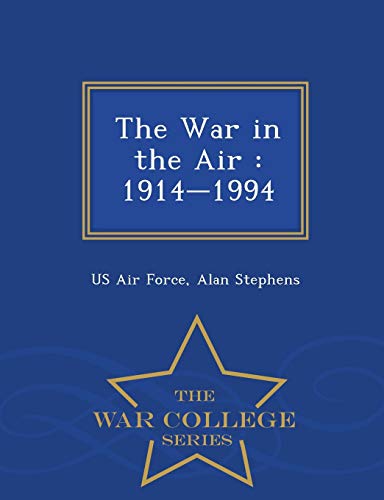 The War in the Air: 1914-1994 - War College Series
