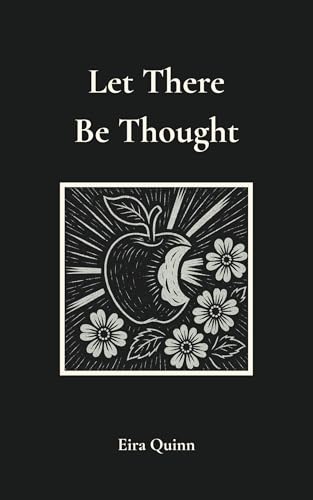 Let There Be Thought (Poems by Eira Quinn Book 1)