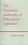 The Christian Philosophy of Education Explained