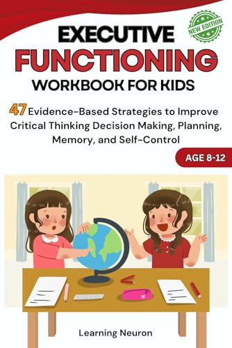Executive Functioning in Kids Ages 8-12: 47 Evidence-Based Strategies to
