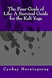 The Four Goals of Life: A Survival Guide for the Kali Yuga