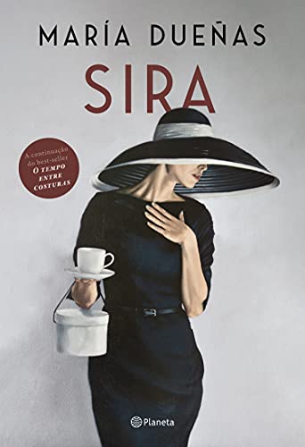 Sira: A volta de Sira, a protagonista inesquecível de O tempo entre costuras, sucesso internacional de María Dueñas - Dueñas, María