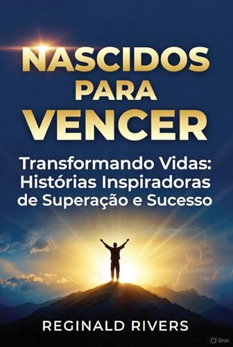 Nascidos para vencer.: Transformando Vidas: Histórias Inspiradoras de Superação e Sucesso