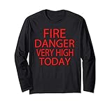 FIRE DANGER VERY HIGH TODAY Long Sleeve T-Shirt