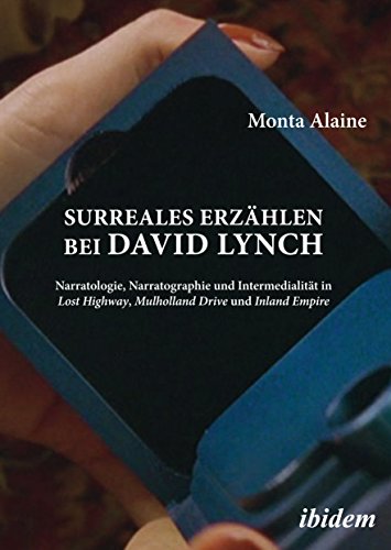 Surreales Erzählen bei David Lynch: Narratologie, Narratographie und Intermedialität in Lost Highway, Mulholland Drive und Inland Empire