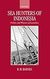 Sea Hunters of Indonesia: Fishers and Weavers of Lamalera (Oxford Studies in Social and Cultural Anthropology)