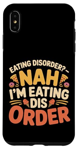 Eating Disorder Nah I'm Eating Dis Order - �X�}�z�P�[�X iPhone XS Max �p