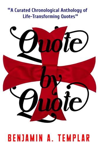 Quote by Quote: A Curated Chronological Anthology of Life-Transforming Quotes (English Edition)