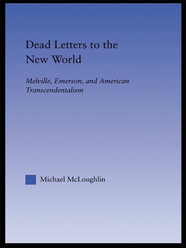 Dead Letters to the New World: Melville, Emerson, and American Transcendentalism (Literary Criticism and Cultural Theory)      1st Edition, Kindle Edition