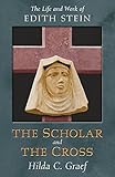 The Scholar and the Cross: The Life and Work of Edith Stein - Hilda C. Graef 