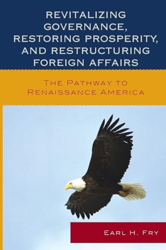 Revitalizing Governance, Restoring Prosperity, and Restructuring Foreign Affairs: The Pathway to Renaissance America