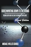Screenwriting Down to the Atoms: Digging Deeper Into the Craft of Cinematic Storytelling
