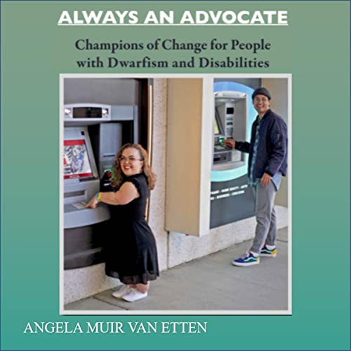 Always an Advocate: Champions of Change for People with Dwarfism and Disabilities by Angela Muir Van Etten episode artwork