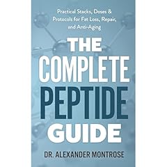 The Complete Peptide Guide: Practical Stacks, Doses & Protocols for Fat Loss, Repair, and Anti-Aging Audiobook By Dr. Alexander Montrose cover art