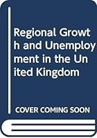 Regional Growth and Unemployment in the United Kingdom 0333155610 Book Cover