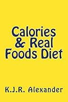 Calories & Real Foods Diet 1505992613 Book Cover