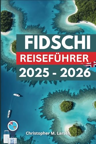 FIDSCHI REISEFÜHRER 2025 - 2026: Erlebe die Wärme der Pazifischen Inseln