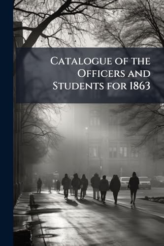 Catalogue of the Officers and Students for 1863