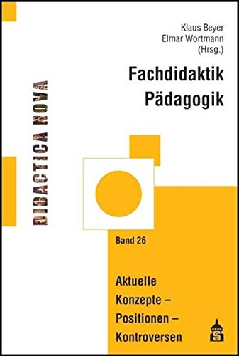 Fachdidaktik Pädagogik: Aktuelle Konzepte - Positionen - Kontroversen
