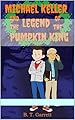 Michael Keller and the Legend of the Pumpkin King (English Edition)