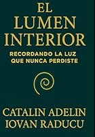 El lumen interior: Recordando la luz que nunca perdiste (El Retorno Luminoso) (Spanish Edition) B0F5P3CT8S Book Cover